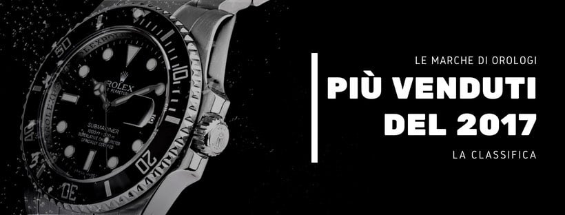 Le marche di orologi 2017 più venduti