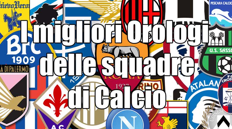 i migliori orologi squadra di calcio